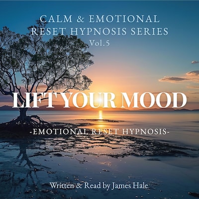 Lift Your Mood – Emotional Reset Hypnosis – omslag til lydbogen af James Hale