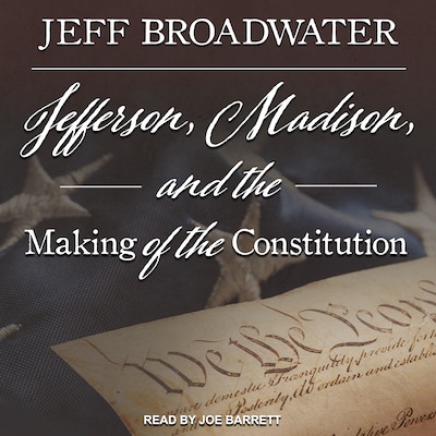 Jefferson, Madison, and the Making of the Constitution – omslag til lydbogen af Jeff Broadwater