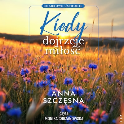 Kiedy dojrzeje miłość – okładka audiobooka, autor Anna Szczęsna