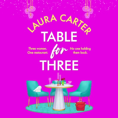 Table for Three - A deliciously romantic read from Laura Carter for 2025 (Unabridged)