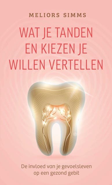 Wat je tanden en kiezen je willen vertellen: De invloed van je gevoelsleven op een gezond gebit – omslag van het luisterboek van Meliors Simms