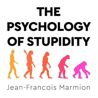 The Psychology of Stupidity