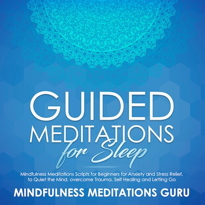 Guided Meditations for Sleep: Mindfulness Meditations Scripts for Beginners for Anxiety and Stress Relief, to Quiet the Mind, overcome Trauma, Self Healing and Letting Go – omslag til lydbogen af Mindfulness Meditations Guru