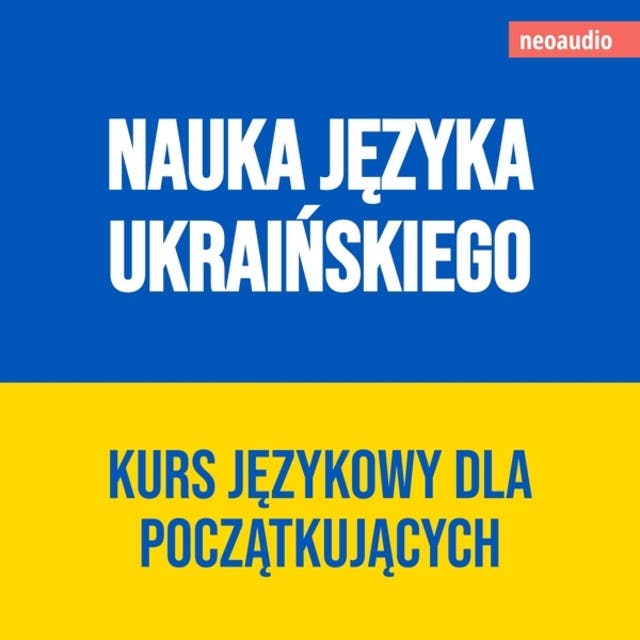 Kursy językowe dla początkujących, Nauka języka ukraińskiego (Nieokrojony) – okładka audiobooka, autor Neoaudio