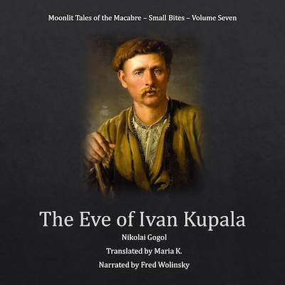 The Eve of Ivan Kupala (Moonlit Tales of the Macabre - Small Bites Book 7) – omslag til lydbogen af Nikolai Gogol