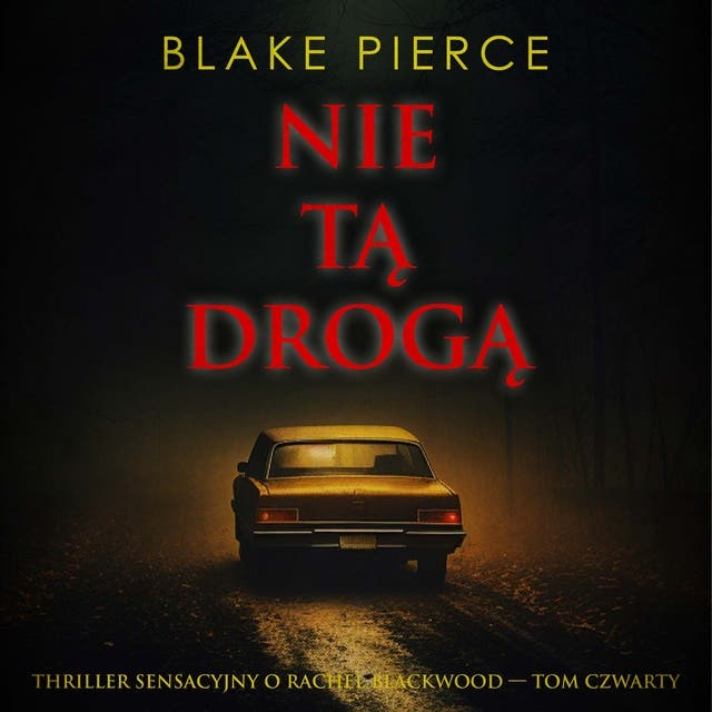 Nie tą drogą (Thriller sensacyjny o Rachel Blackwood — Tom czwarty)