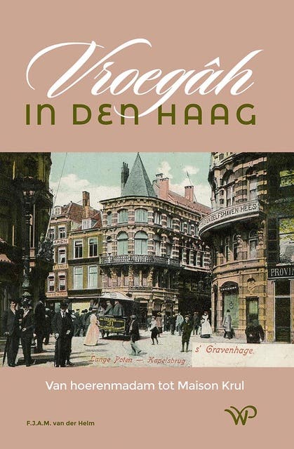 Vroegâh in Den Haag: Van hoerenmadam tot Maison Krul