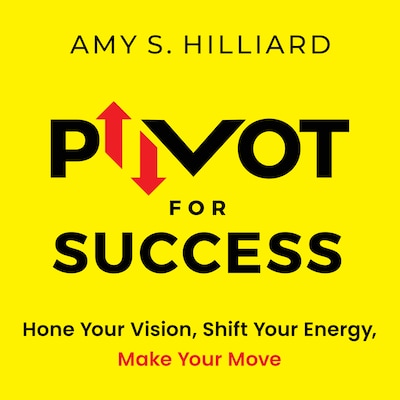 Pivot for Success – omslag til lydbogen af Amy S. Hilliard