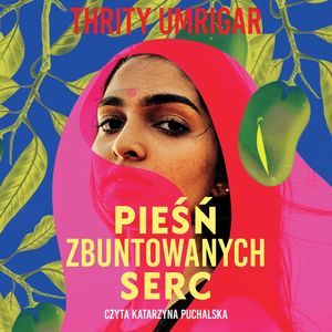 Pieśń zbuntowanych serc – okładka audiobooka, autor Thrity Umrigar