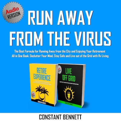 Run Away from the Virus: The Best Formula for Running Away from the City and Enjoying Your Retirement All in One Book. Declutter Your Mind, Stay Safe and Live out of the Grid with Rv Living – omslag til lydbogen af Constant Bennett