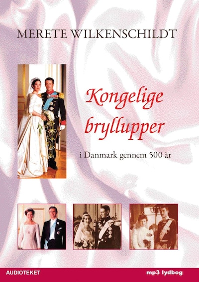 Kongelige bryllupper - i Danmark gennem 500 år – omslag til lydbogen af Merete Wilkenschildt
