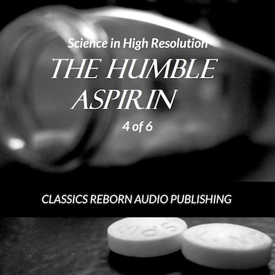 Science in High Resolution 4 of 6 The Humble Aspirin (lecture) – omslag til lydbogen af Classics Reborn Audio Publishing