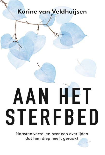 Aan het sterfbed: Naasten vertellen over een overlijden dat hen diep heeft geraakt – omslag van het luisterboek van Korine van Veldhuijsen