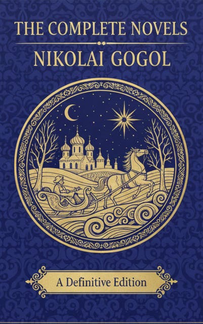 The Complete Novels – Nikolai Gogol: Satirical Russian Classics of Society & the Grotesque – omslag til lydbogen af Nikolai Gogol