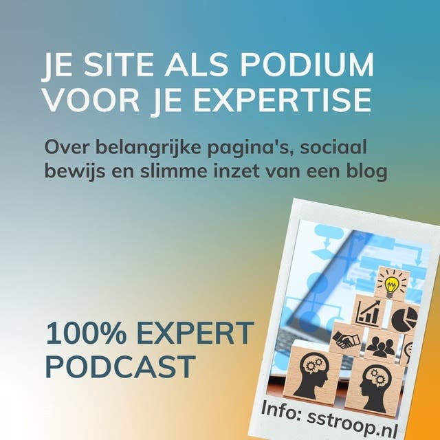 Je site als podium voor je expertise: Over belangrijke pagina's, sociaal bewijs en slimme inzet van een blog