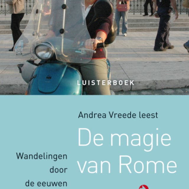 De magie van Rome: Wandelingen door de eeuwen heen (verkorte versie) – omslag van het luisterboek van Andrea Vreede