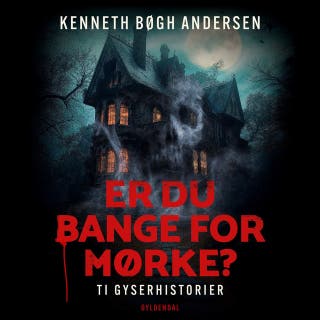 Er du bange for mørke?: Ti gyserhistorier – omslag til lydbogen af Kenneth Bøgh Andersen