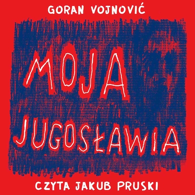 Moja Jugosławia – okładka audiobooka, autor Goran Vojnović