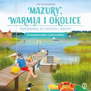 Mazury, Warmia i okolice. Przewodnik dla dużych i małych – okładka audiobooka, autor Jan Wilkanowski