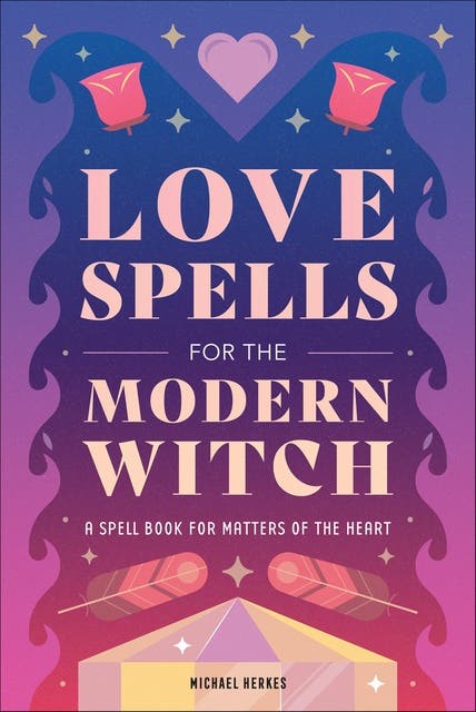 Love Spells for the Modern Witch: A Spell Book for Matters of the Heart – omslag til lydbogen af Michael Herkes