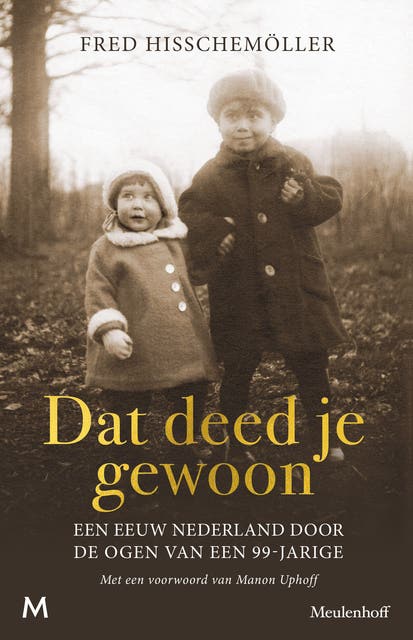 Dat deed je gewoon: Een eeuw Nederland door de ogen van een 99-jarige