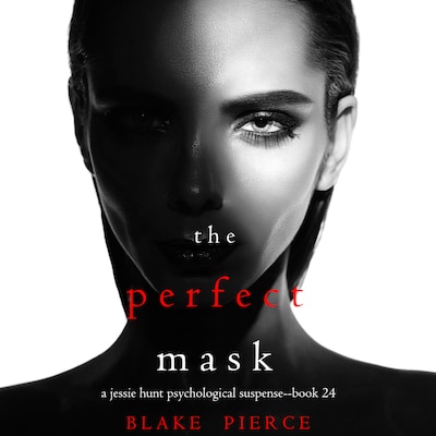The Perfect Mask (A Jessie Hunt Psychological Suspense Thriller—Book Twenty-Four)