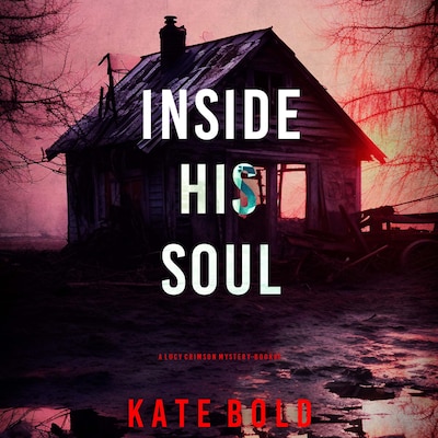 Inside His Soul (A Lucy Crimson Suspense Thriller—Book Five) – omslag til lydbogen af Kate Bold