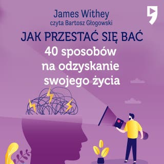 Jak przestać się bać. 40 sposobów na odzyskanie swojego życia – okładka audiobooka, autor James Withey