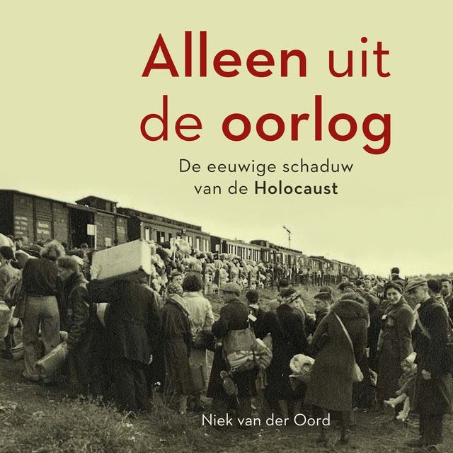 Alleen uit de oorlog: De eeuwige schaduw van de Holocaust