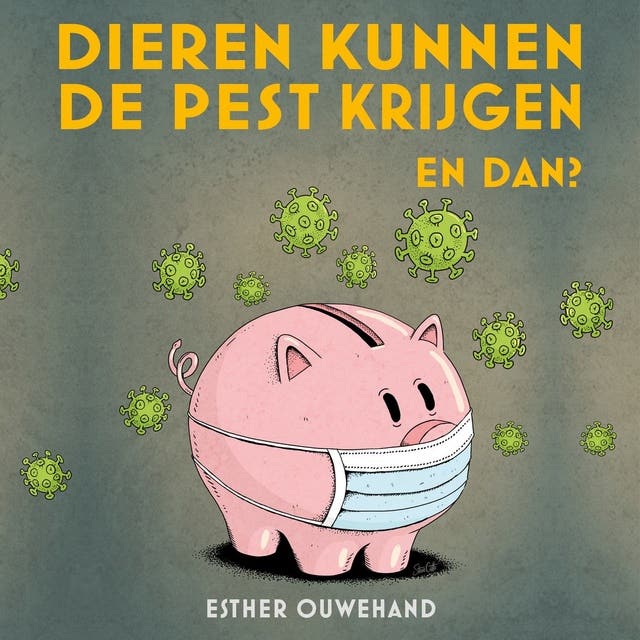 Dieren kunnen de pest krijgen. En dan? – omslag van het luisterboek van Esther Ouwehand