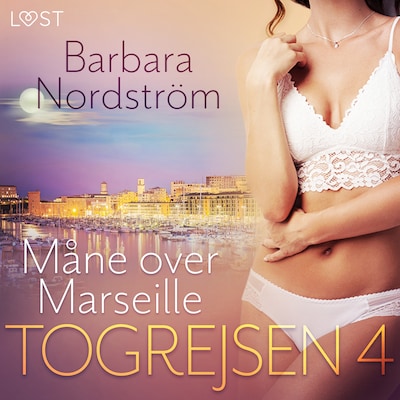 Togrejsen 4 - Måne over Marseille – omslag til lydbogen af Barbara Nordström