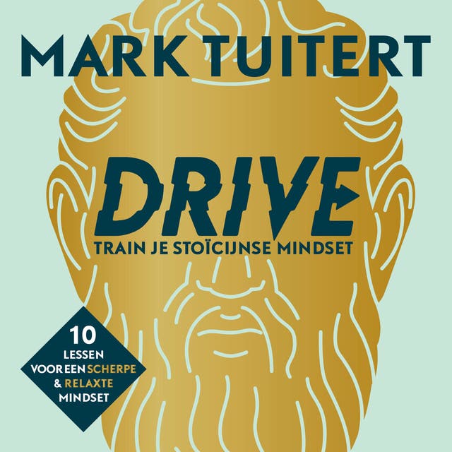 DRIVE: Train je stoïcijnse mindset: 10 lessen voor een scherpe en relaxte mindset – omslag van het luisterboek van Mark Tuitert