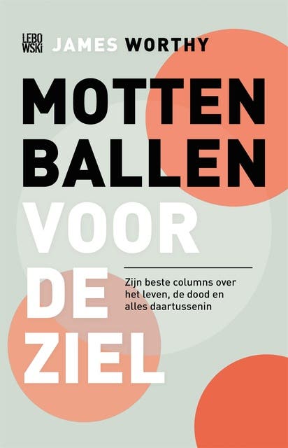 Mottenballen voor de ziel: Zijn beste columns over het leven, de dood en alles daartussenin