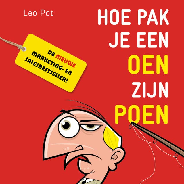 Hoe Pak Je een Oen Zijn Poen: Psychologische trucs om mensen te overtuigen en meer geld uit te laten geven
