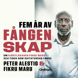 Fem år av fångenskap : Om hjärtläkaren Fikru Maru – och tiden som diktaturens fånge – omslag till ljudboken av Fikru Maru,Peter Alestig