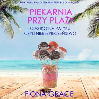 Piekarnia przy plaży: Ciastko na patyku czyli niebezpieczeństwo (Lekki kryminał o piekarni przy plaży — Tom 3)