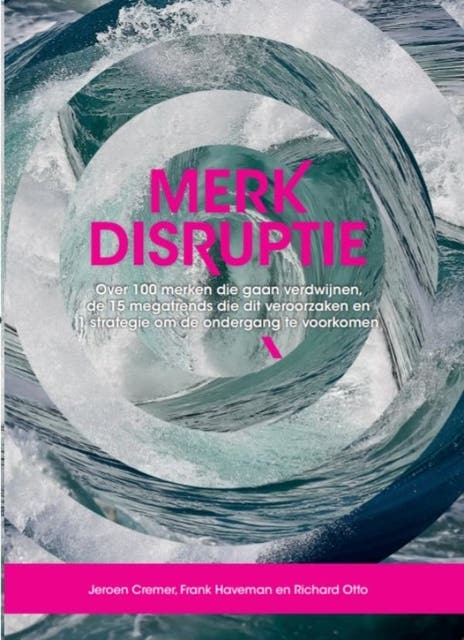 Merkdisruptie: Over 100 merken die gaan verdwijnen, de 15 megatrends die dit veroorzaken en 1 strategie om de ondergang te voorkomen.