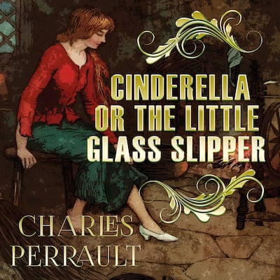 Cinderella, or the Little Glass Slipper