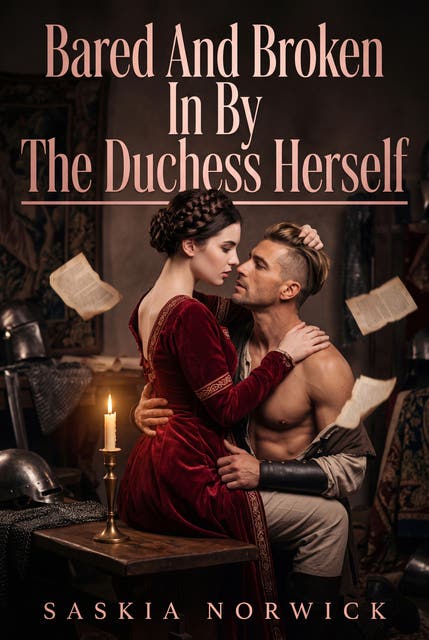 Bared And Broken In By The Duchess Herself: An Explicit Medieval Femdom Ownership Romance – omslag til lydbogen af Saskia Norwick