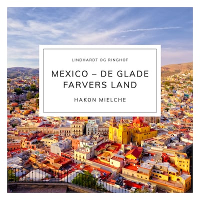 Mexico – de glade farvers land – omslag til lydbogen af Hakon Mielche