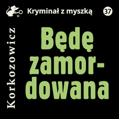 Będę zamordowana – okładka audiobooka, autor Kazimierz Korkozowicz