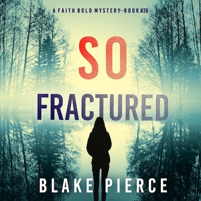 So Fractured (A Faith Bold FBI Suspense Thriller—Book Twenty-Six)