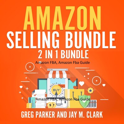 Amazon Selling Bundle: 2 in 1 Bundle, Amazon FBA, Amazon Fba Guide – omslag til lydbogen af Greg Parker and Jay M. Clark