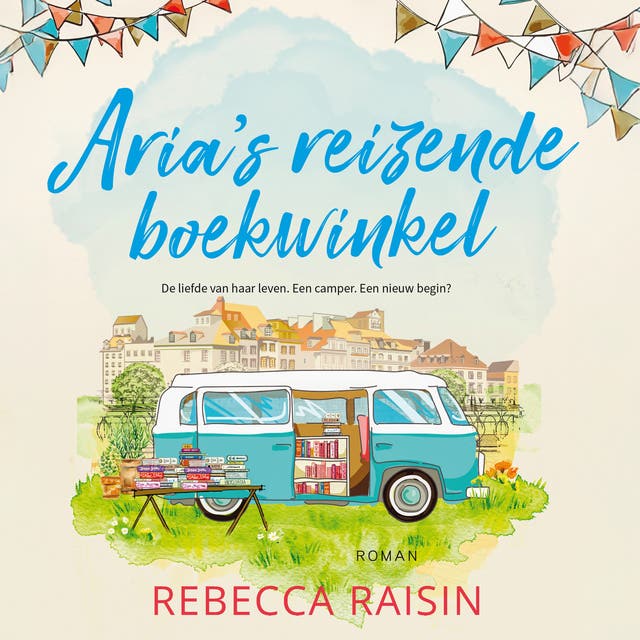 Aria's reizende boekwinkel: De liefde van haar leven. Een camper. Een nieuw begin?