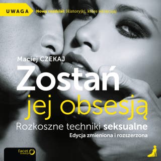 Zostań jej obsesją. Rozkoszne techniki seksualne. Edycja zmieniona i rozszerzona – okładka audiobooka, autor Maciej Czekaj