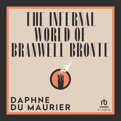 The Infernal World of Branwell Bronte – omslag til lydbogen af Daphne du Maurier