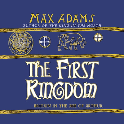 The First Kingdom – omslag til lydbogen af Max Adams