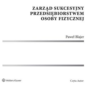 Zarząd sukcesyjny przedsiębiorstwem osoby fizycznej – okładka audiobooka, autor Paweł Blajer
