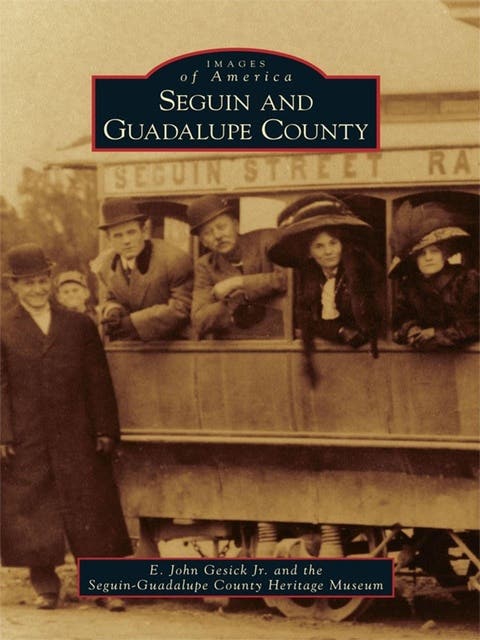 Seguin and Guadalupe County – omslag til lydbogen af E John Gesick Jr, Seguin Guadalupe County Heritage Museum