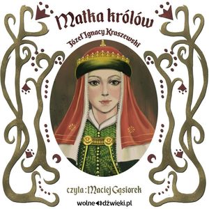 Matka królów – okładka audiobooka, autor Józef Ignacy Kraszewski